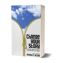 Buy $50 & Get Free Book: Change Your Story—Design, Write & Publish Your Life Plan in 10 Steps by Deborah S. Nelson
